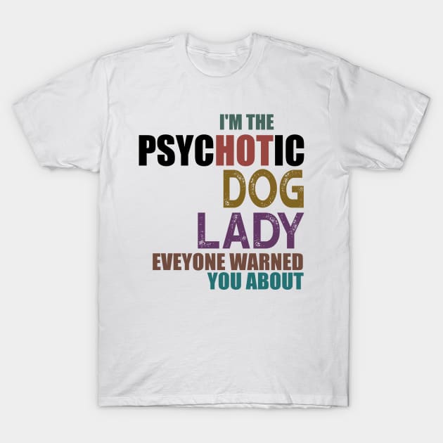 I'm The Psychotic Dog Lady T-Shirt by heryes store
